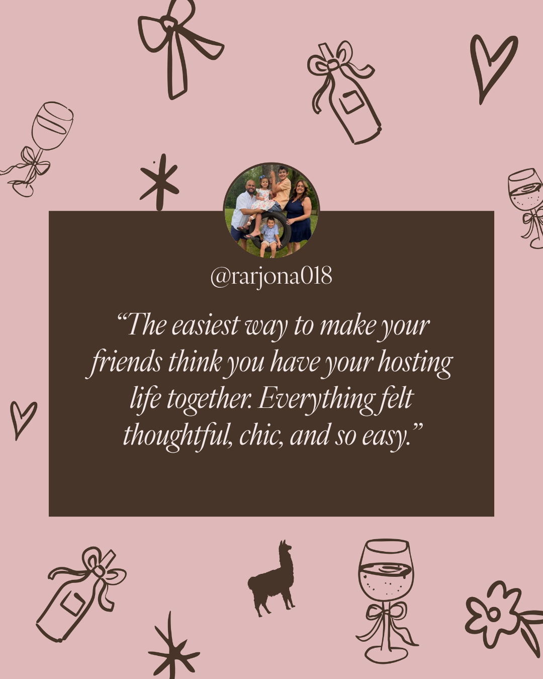 A square social media style post with a dusty pink background decorated with simple black line drawings of wine glasses, hearts, and bows. A large dark brown rectangle in the center contains a small circular photo of a woman and a Savvy Llama Sauvignon Blanc Wine Tasting Party Kit Gift Box quote in white text: “@rarjona018 ‘The easiest way to make your friends think you have your hosting life together: Everything felt thoughtful, chic, and so easy.